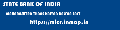 micr code of STATE BANK OF INDIA MAHARASHTRA THANE KALYAN KALYAN EAST STATE BANK OF INDIA MAHARASHTRA THANE KALYAN KALYAN EAST micr code